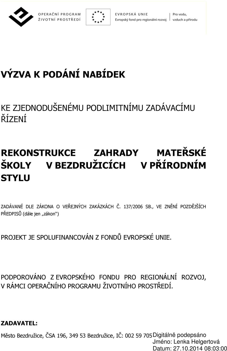 , VE ZNĚNÍ POZDĚJŠÍCH PŘEDPISŮ (dále jen zákon ) PROJEKT JE SPOLUFINANCOVÁN Z FONDŮ EVROPSKÉ UNIE.