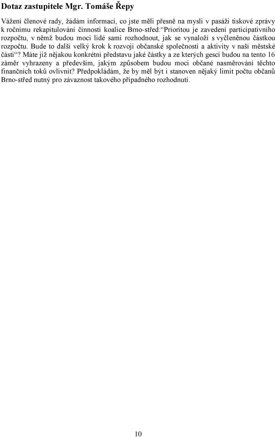participativního rozpočtu, v němž budou moci lidé sami rozhodnout, jak se vynaloží s vyčleněnou částkou rozpočtu.