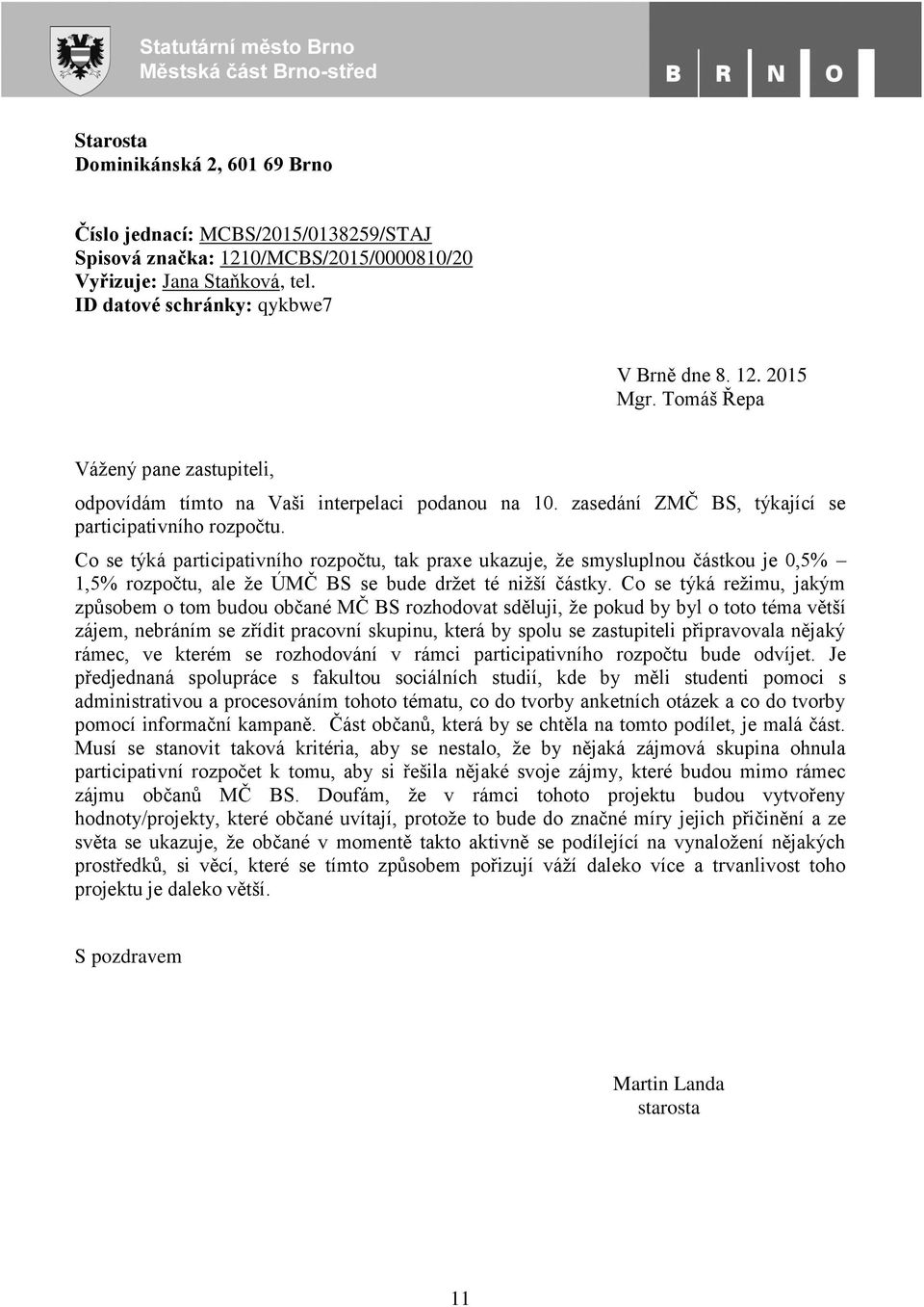 Co se týká participativního rozpočtu, tak praxe ukazuje, že smysluplnou částkou je 0,5% 1,5% rozpočtu, ale že ÚMČ BS se bude držet té nižší částky.