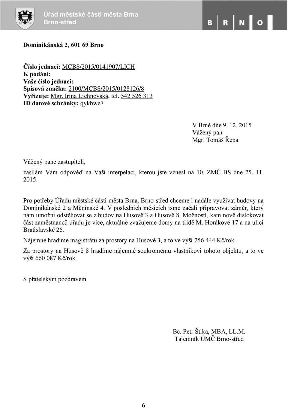 2015. Pro potřeby Úřadu městské části města Brna, Brno-střed chceme i nadále využívat budovy na Dominikánské 2 a Měnínské 4.