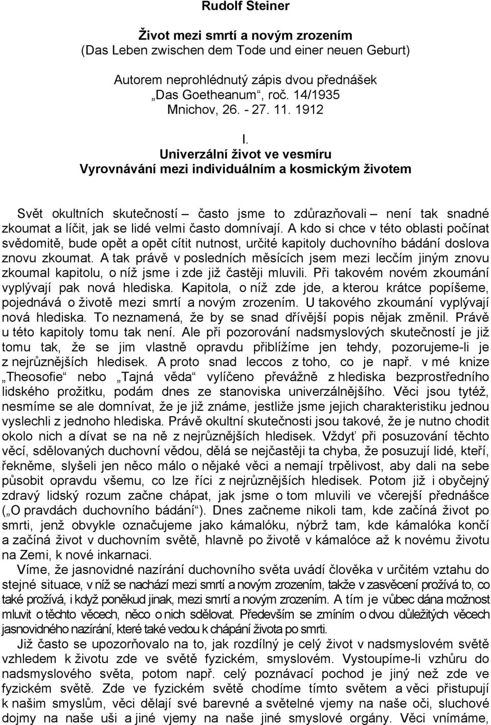 Univerzální život ve vesmíru Vyrovnávání mezi individuálním a kosmickým životem Svět okultních skutečností často jsme to zdůrazňovali není tak snadné zkoumat a líčit, jak se lidé velmi často