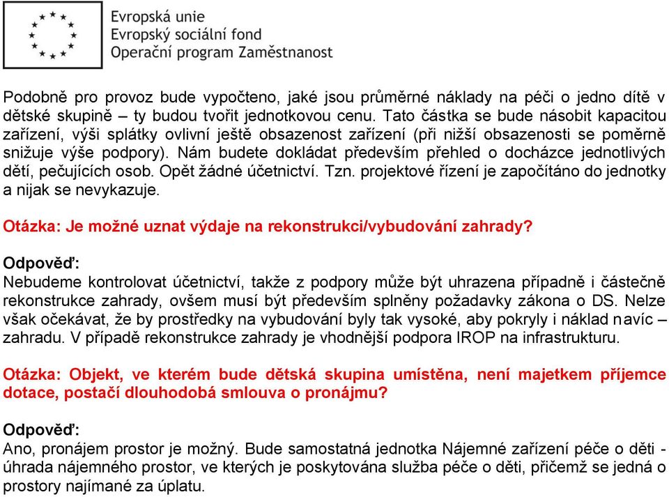 Nám budete dokládat především přehled o docházce jednotlivých dětí, pečujících osob. Opět žádné účetnictví. Tzn. projektové řízení je započítáno do jednotky a nijak se nevykazuje.