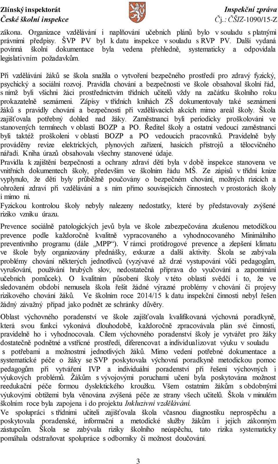 Při vzdělávání žáků se škola snažila o vytvoření bezpečného prostředí pro zdravý fyzický, psychický a sociální rozvoj.