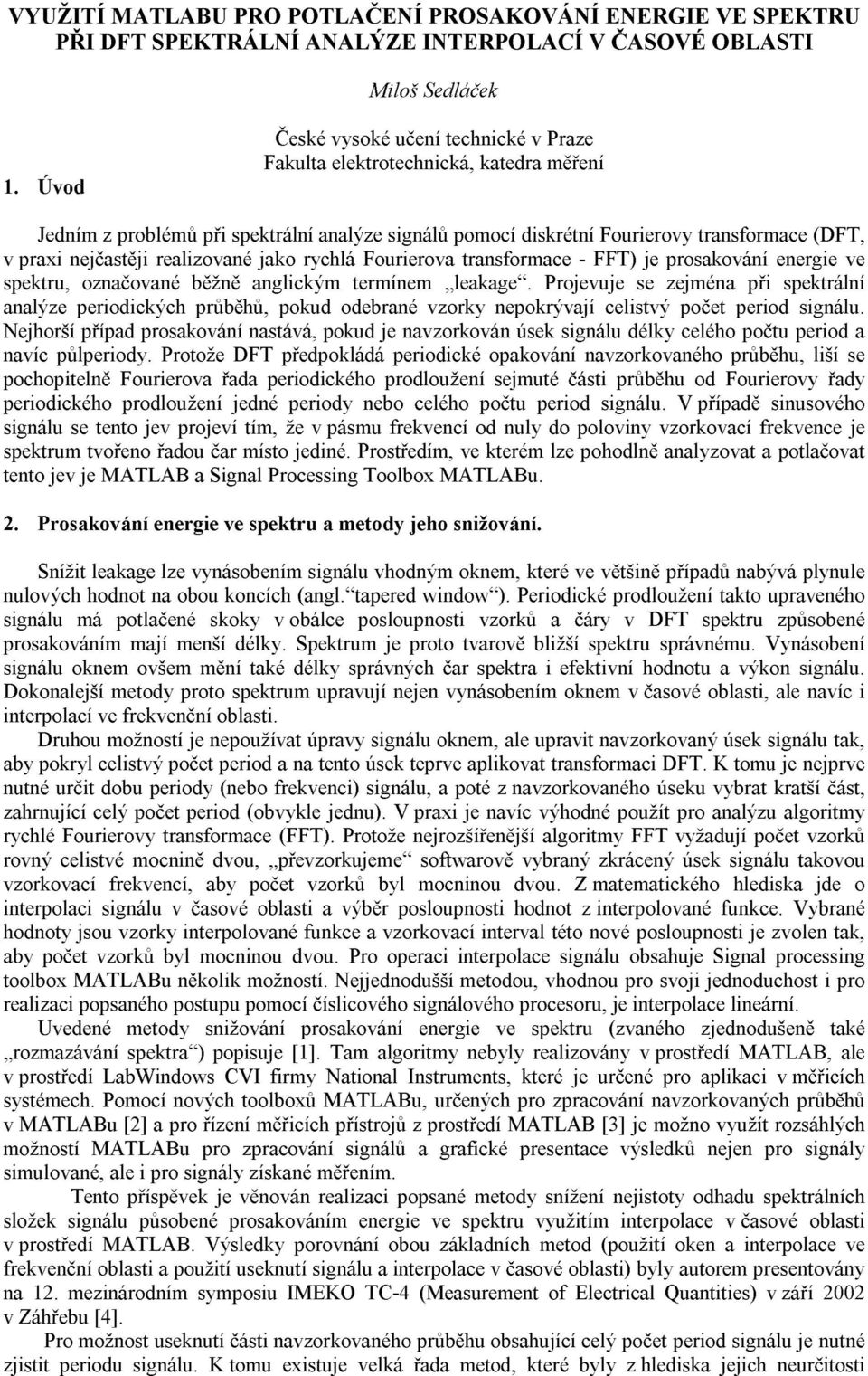 jako ryhlá Fourierova transforae - FFT je prosakování energie ve spektru, označované běžně angliký teríne leakage.