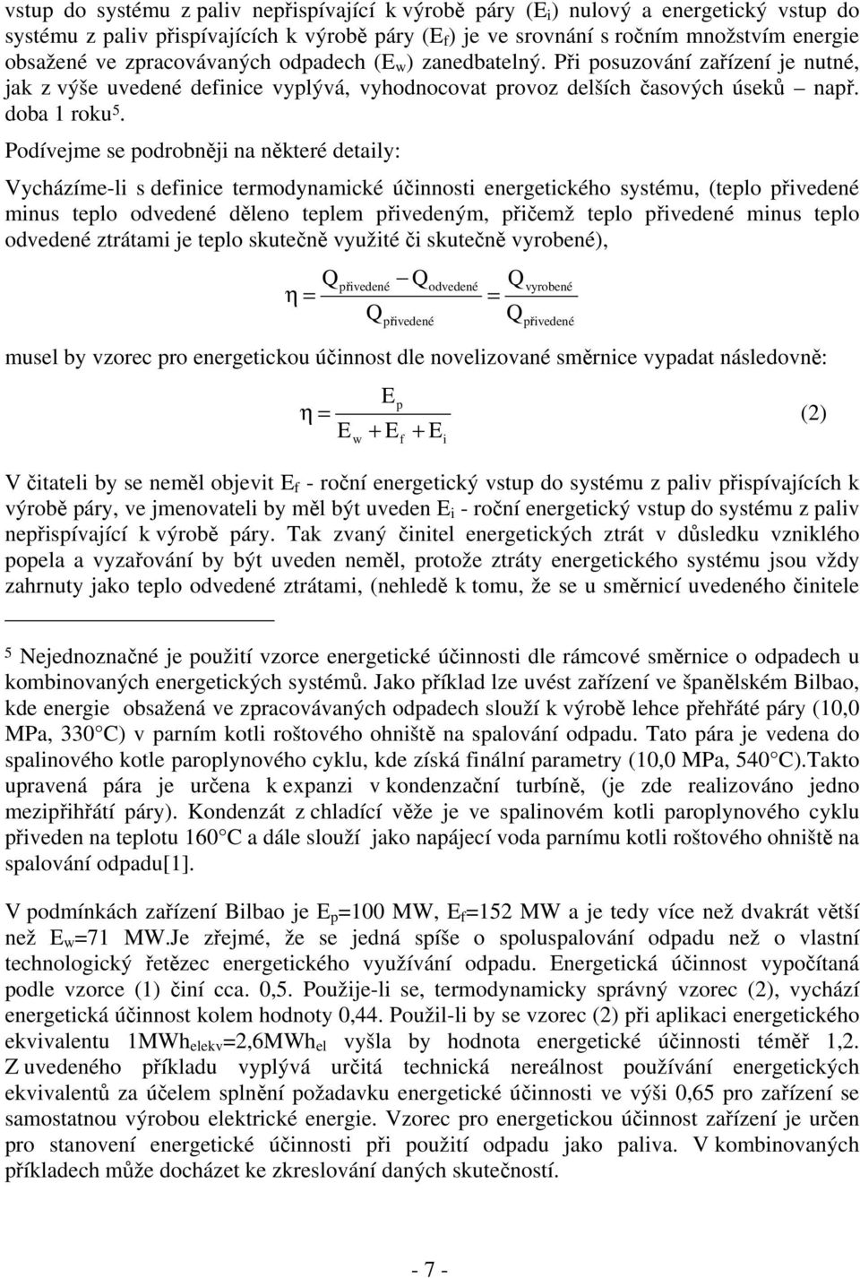 Podívejme se podrobněji na některé detaily: Vycházíme-li s definice termodynamické účinnosti energetického systému, (teplo přivedené minus teplo odvedené děleno teplem přivedeným, přičemž teplo