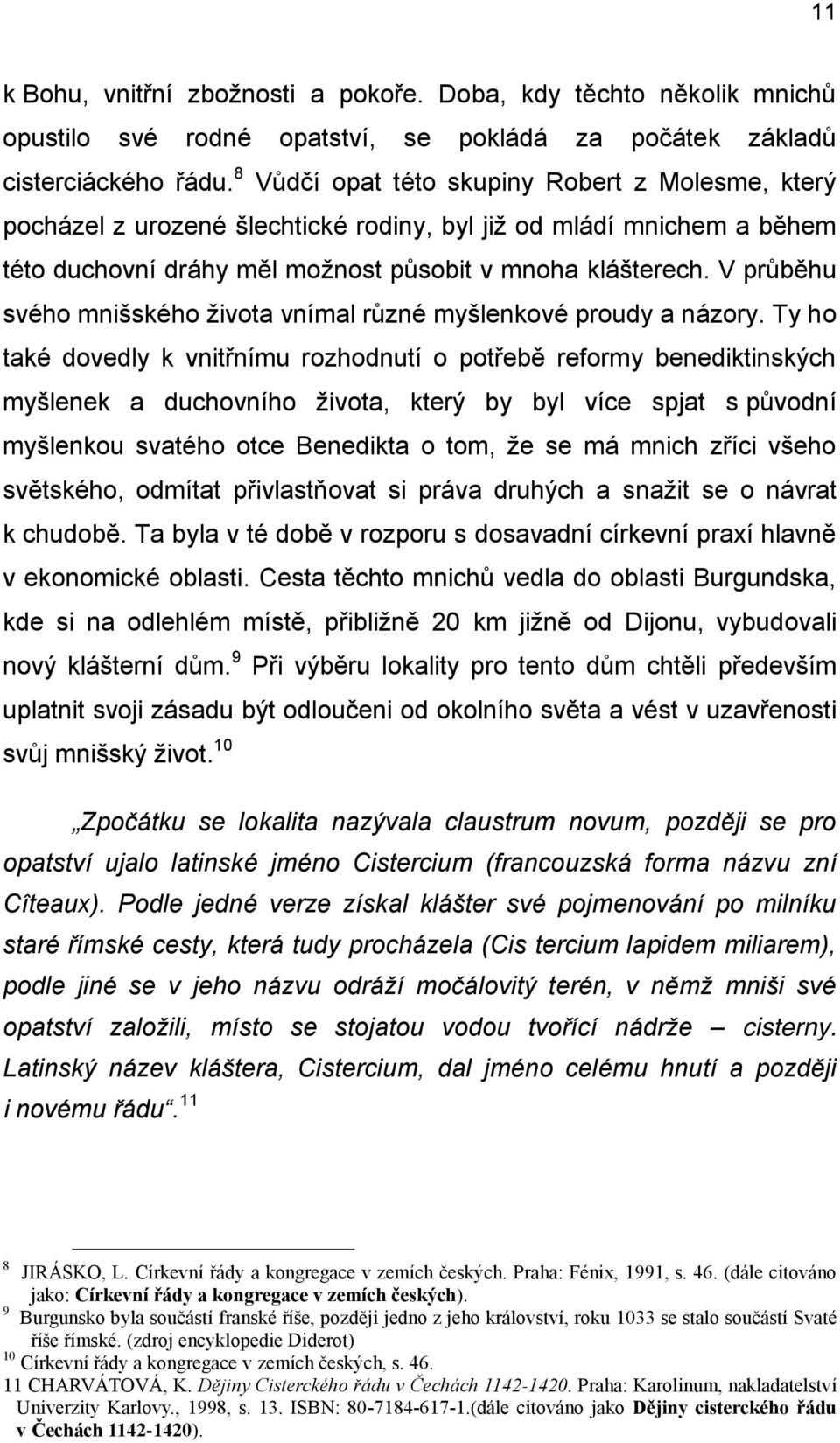 V průběhu svého mnišského života vnímal různé myšlenkové proudy a názory.