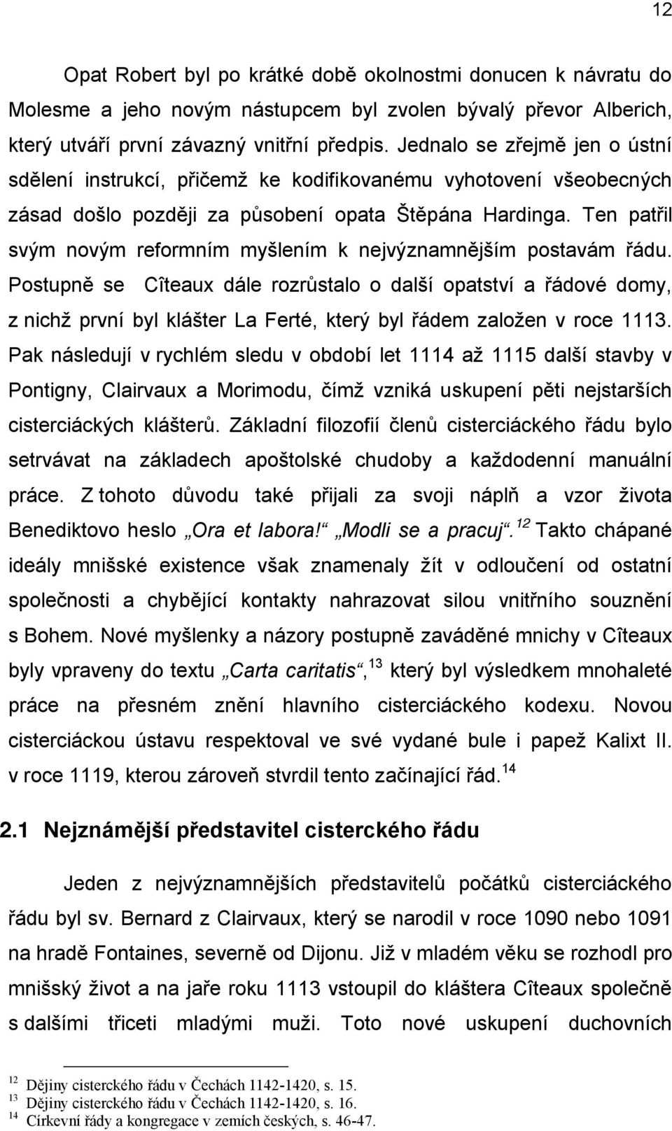 Ten patřil svým novým reformním myšlením k nejvýznamnějším postavám řádu.