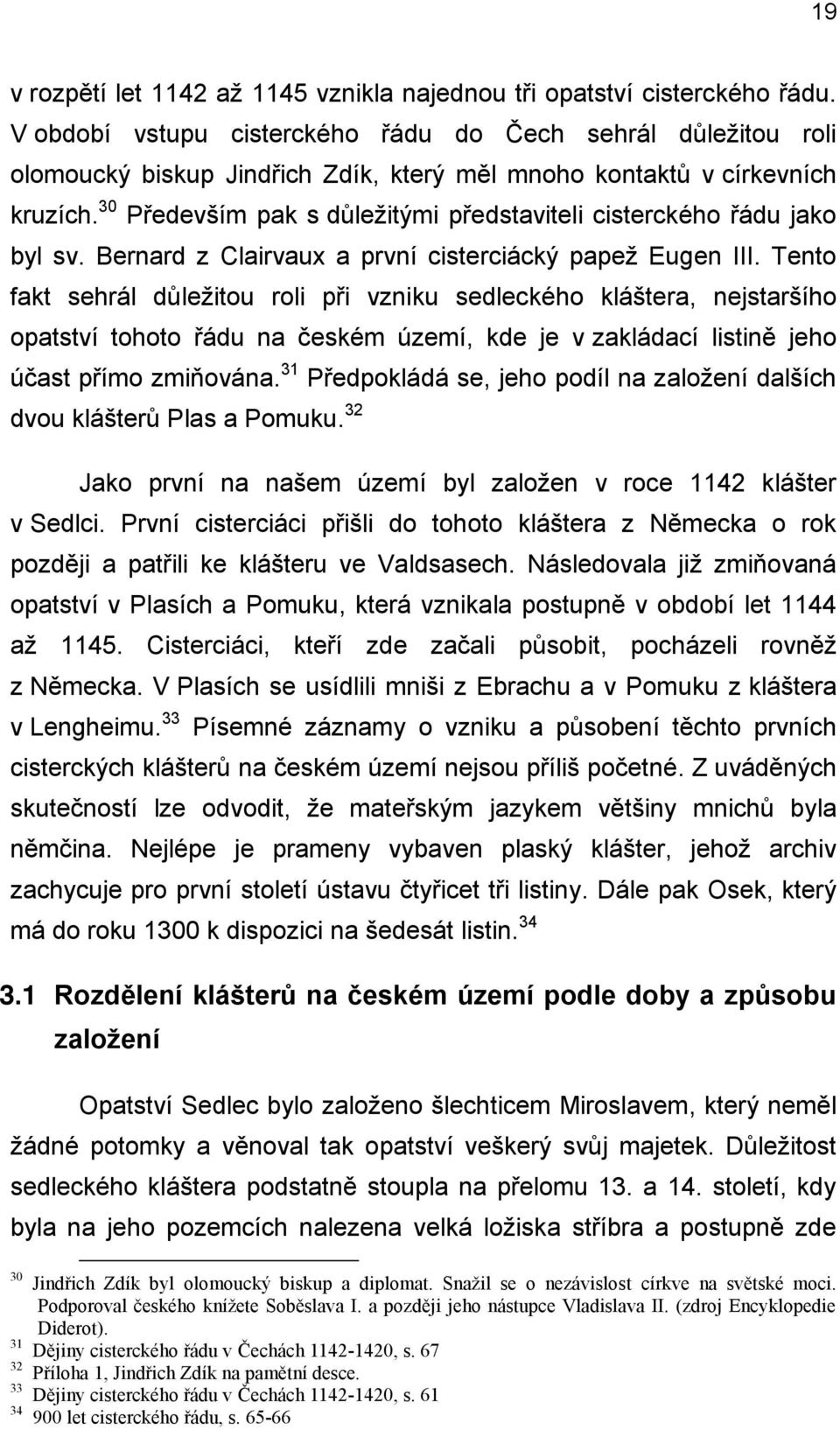 30 Především pak s důležitými představiteli cisterckého řádu jako byl sv. Bernard z Clairvaux a první cisterciácký papež Eugen III.