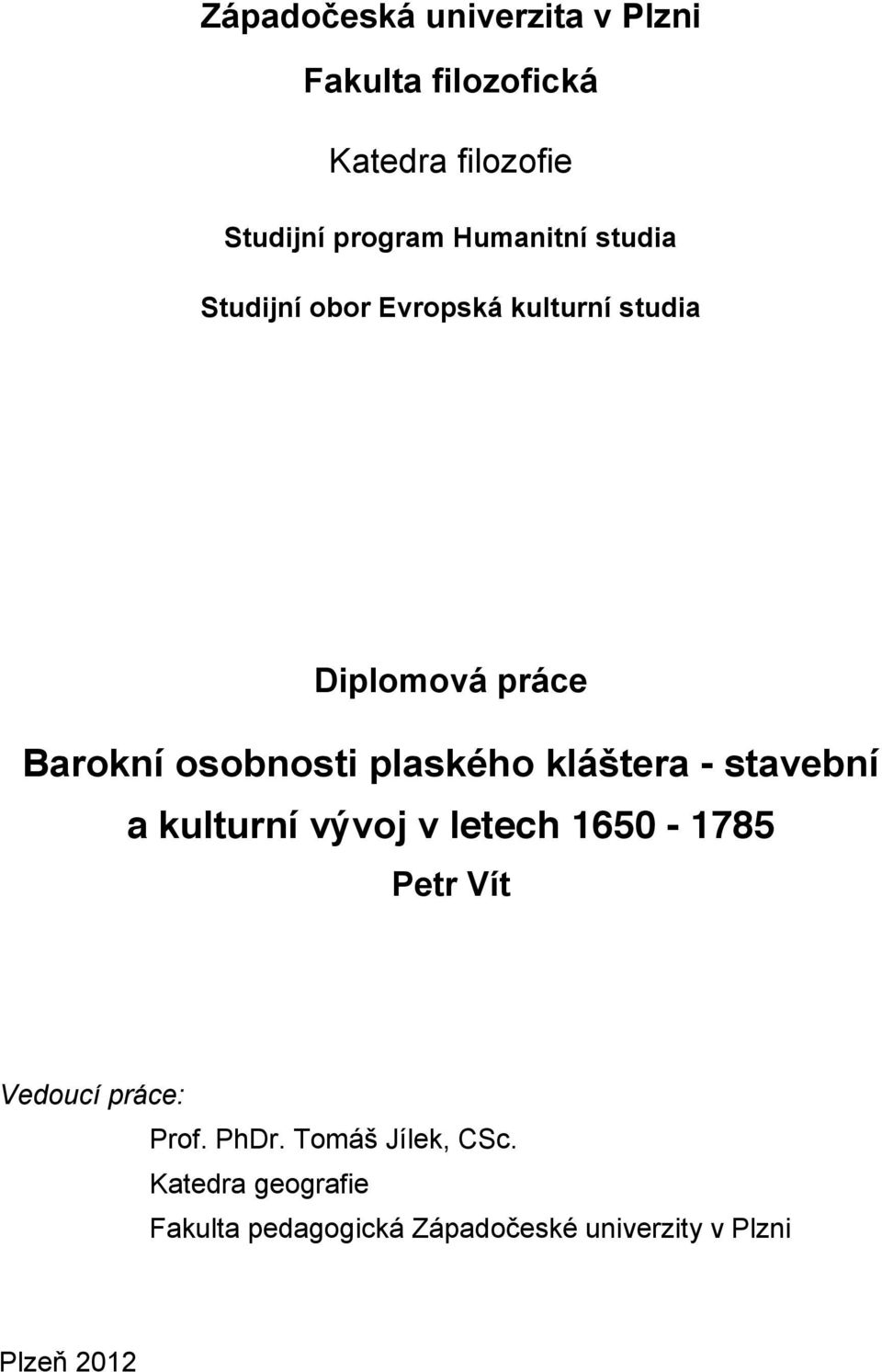 plaského kláštera - stavební a kulturní vývoj v letech 1650-1785 Petr Vít Vedoucí práce: Prof.