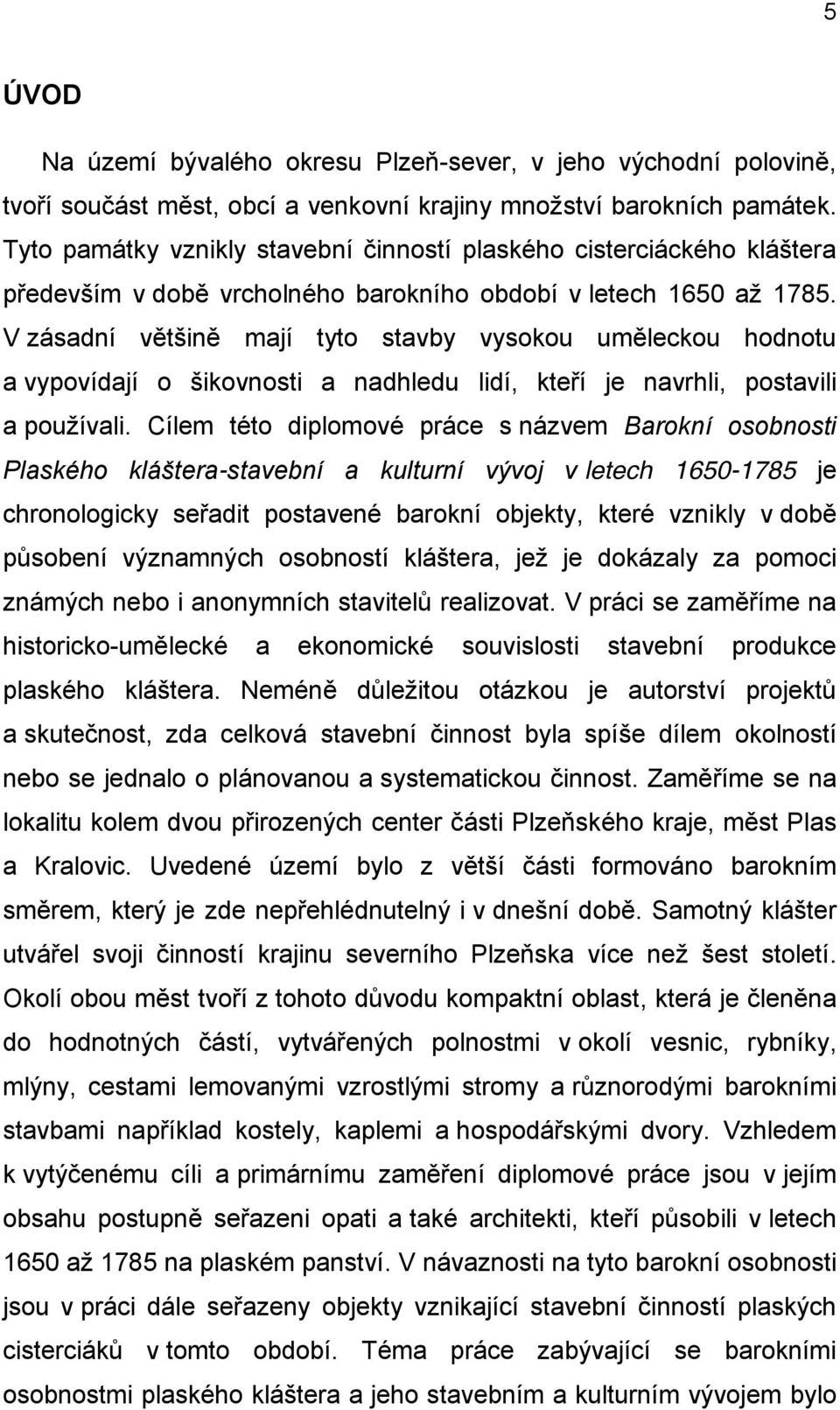 V zásadní většině mají tyto stavby vysokou uměleckou hodnotu a vypovídají o šikovnosti a nadhledu lidí, kteří je navrhli, postavili a používali.