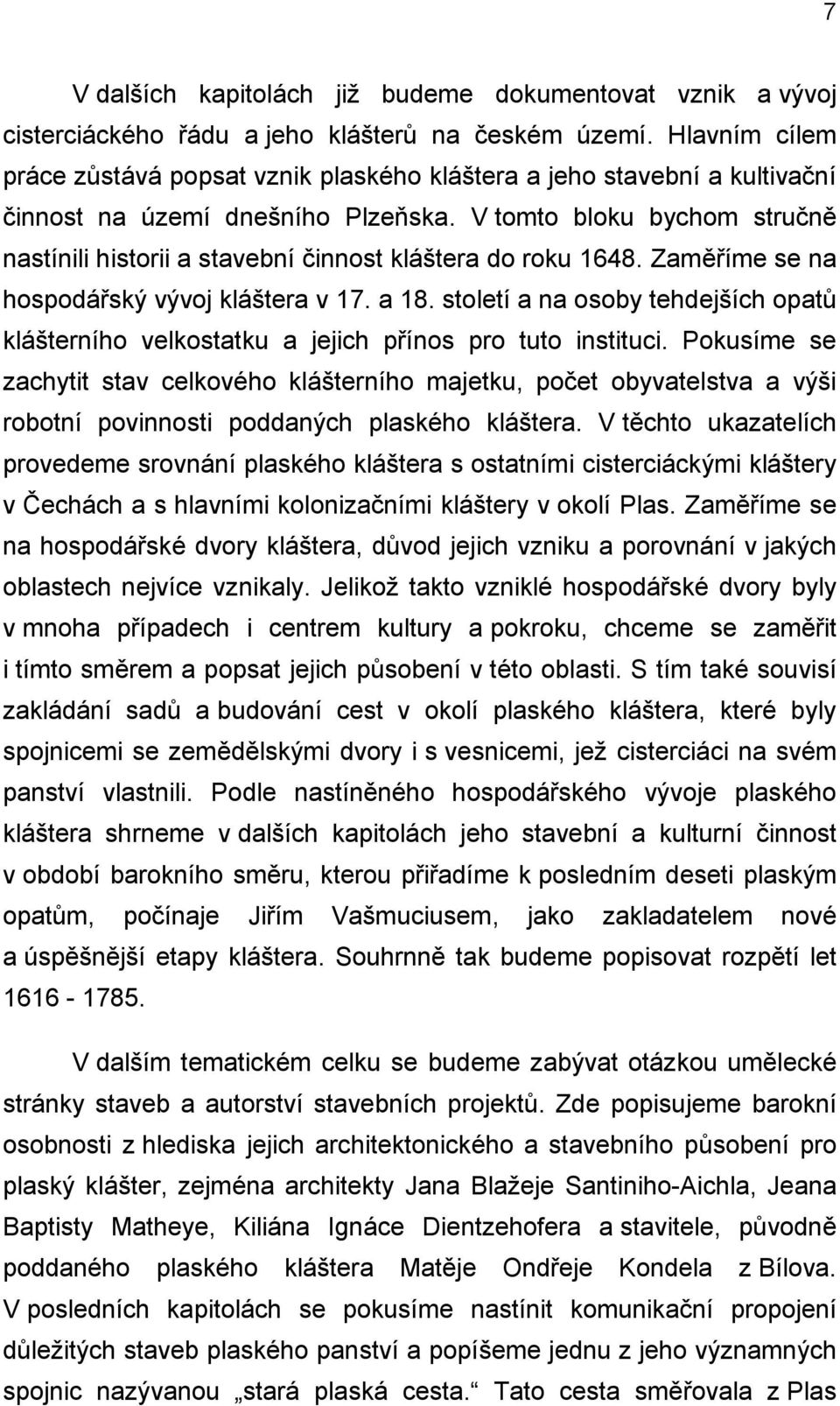 V tomto bloku bychom stručně nastínili historii a stavební činnost kláštera do roku 1648. Zaměříme se na hospodářský vývoj kláštera v 17. a 18.