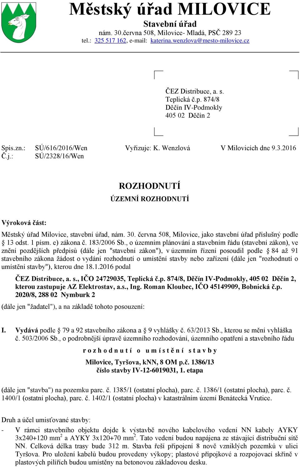 30. června 508, Milovice, jako stavební úřad příslušný podle 13 odst. 1 písm. e) zákona č. 183/2006 Sb.