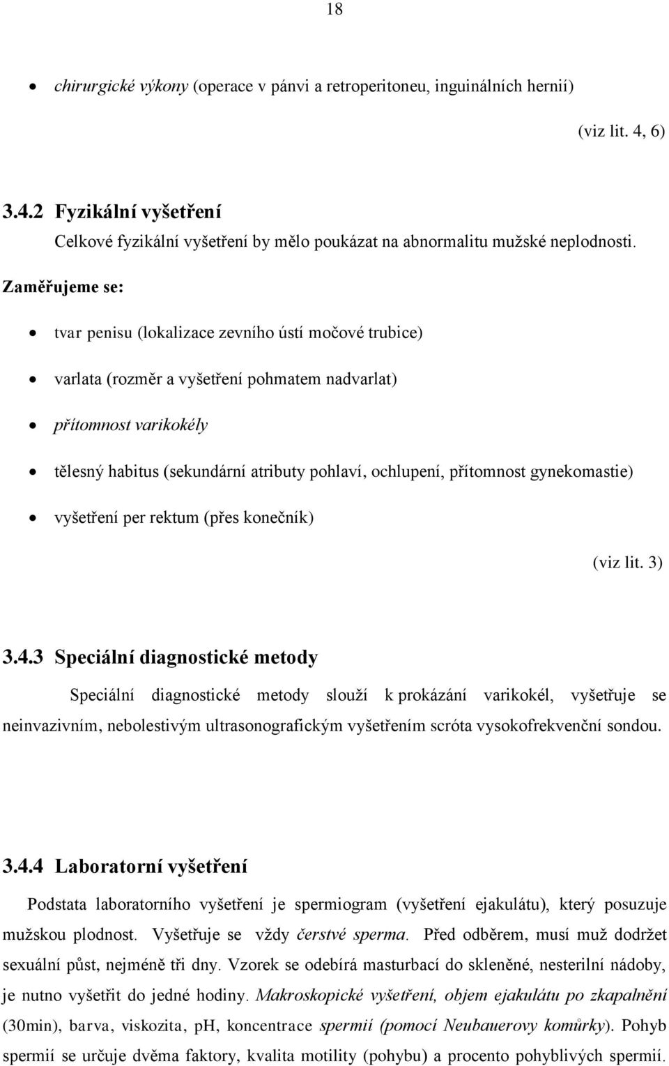 přítomnost gynekomastie) vyšetření per rektum (přes konečník) (viz lit. 3) 3.4.