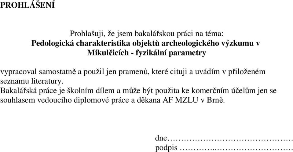 pramenů, které cituji a uvádím v přiloženém seznamu literatury.