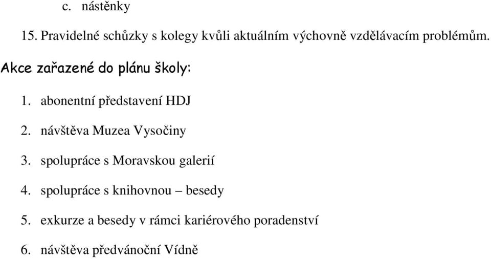 Akce zařazené do plánu školy: 1. abonentní představení HDJ 2.