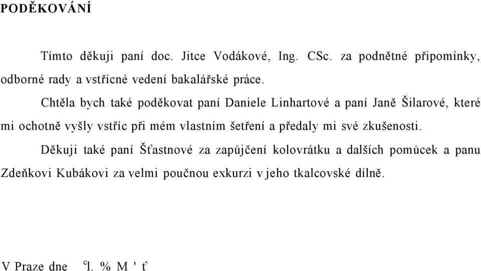 Chtěla bych také poděkovat paní Daniele Linhartové a paní Janě Šilarové, které mi ochotně vyšly vstříc při mém