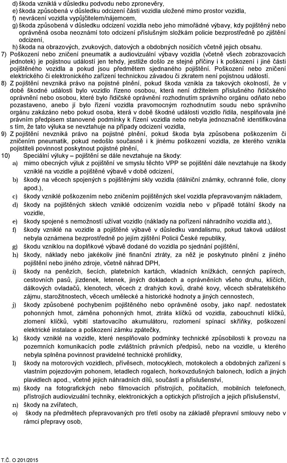 obrazových, zvukových, datových a obdobných nosičích včetně jejich obsahu.