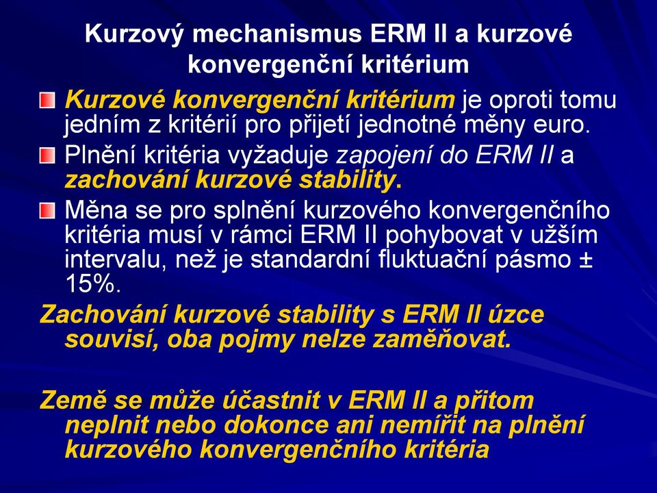 Měna se pro splnění kurzového konvergenčního kritéria musí v rámci ERM II pohybovat v užším intervalu, než je standardní fluktuační pásmo ±