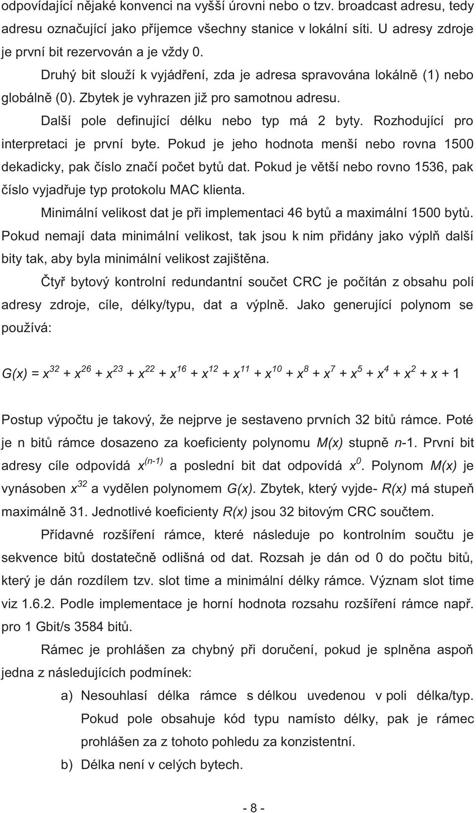 Rozhodující pro interpretaci je první byte. Pokud je jeho hodnota menší nebo rovna 1500 dekadicky, pak číslo značí počet bytů dat.