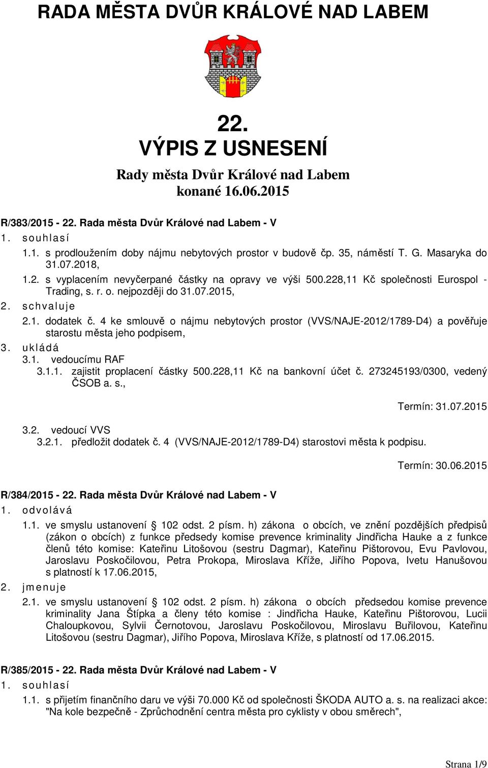 4 ke smlouvě o nájmu nebytových prostor (VVS/NAJE-2012/1789-D4) a pověřuje starostu města jeho podpisem, 3.1. vedoucímu RAF 3.1.1. zajistit proplacení částky 500.228,11 Kč na bankovní účet č.