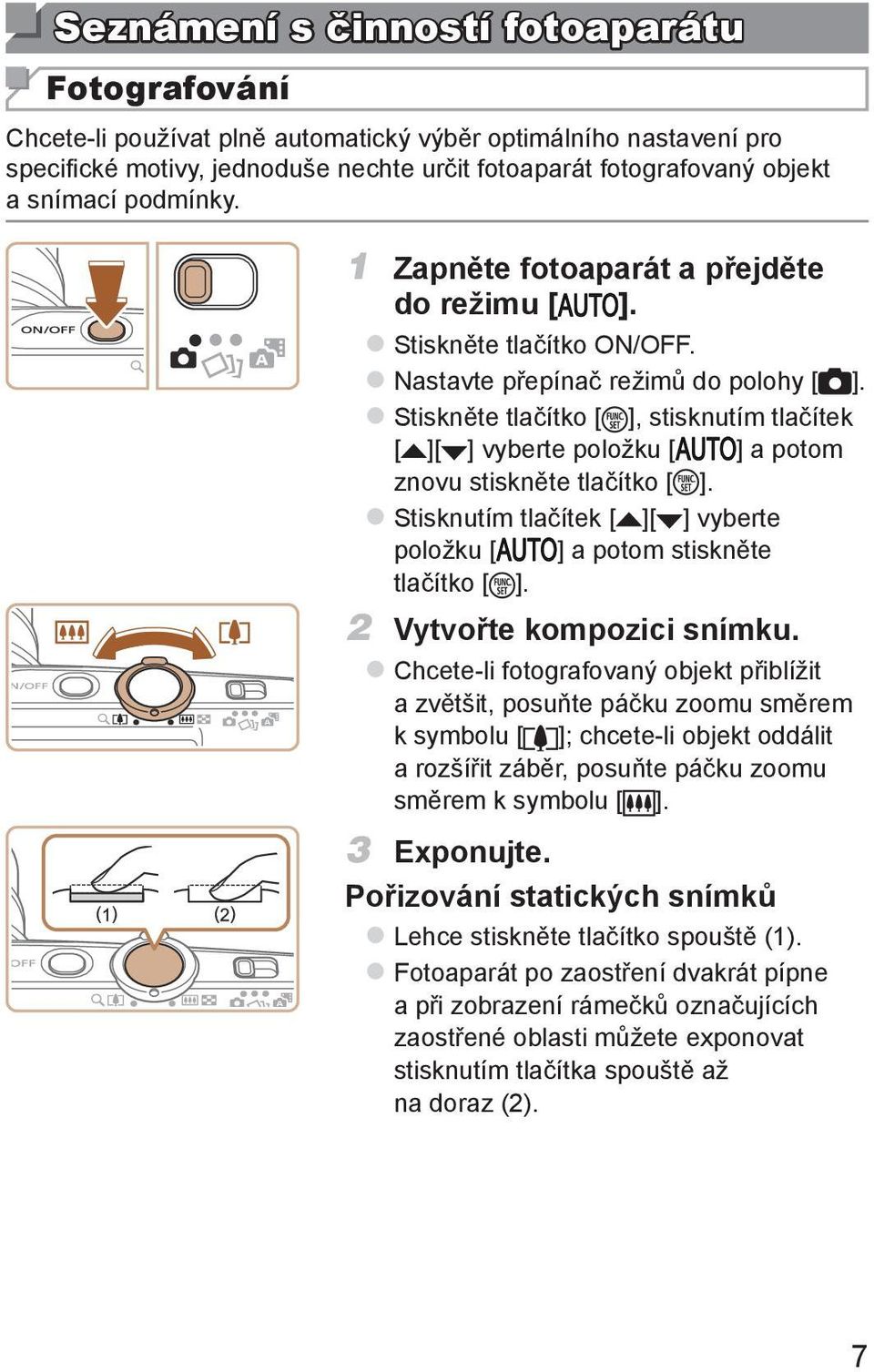 zstiskněte tlačítko [ ], stisknutím tlačítek [ ][ ] vyberte položku [ ] a potom znovu stiskněte tlačítko [ ]. zstisknutím tlačítek [ ][ ] vyberte položku [ ] a potom stiskněte tlačítko [ ].