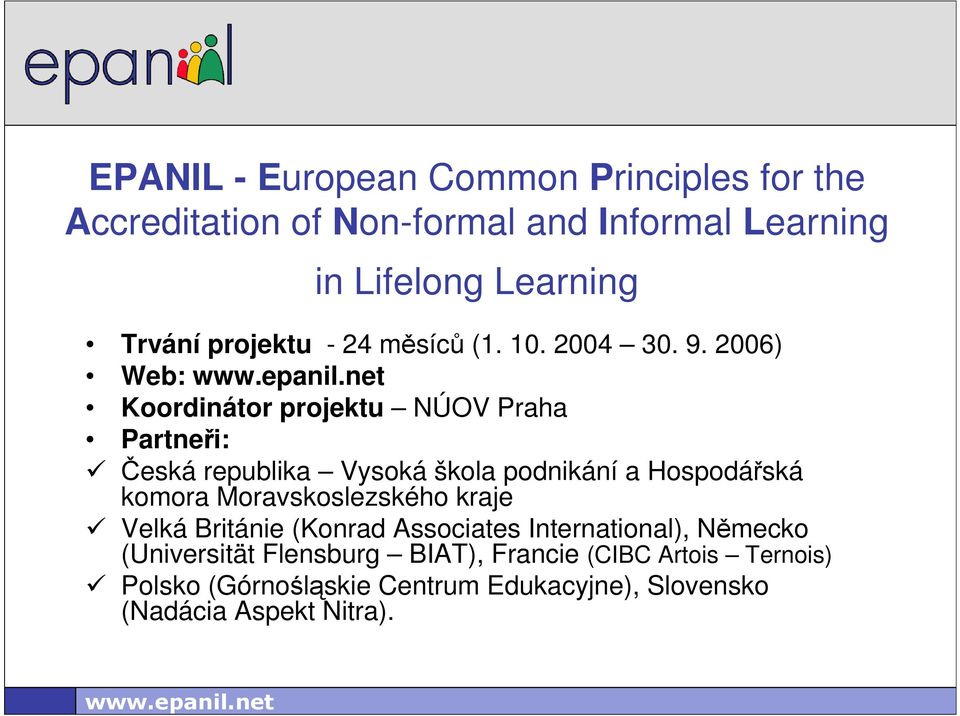 2006) Web: Koordinátor projektu NÚOV Praha Partneři: Česká republika Vysoká škola podnikání a Hospodářská komora