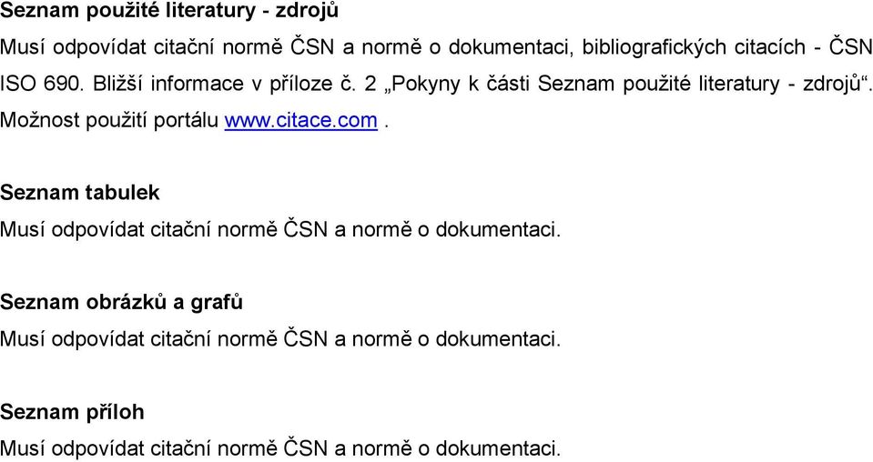 Možnost použití portálu www.citace.com. Seznam tabulek Musí odpovídat citační normě ČSN a normě o dokumentaci.