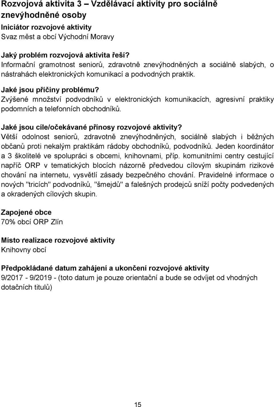 Zvýšené množství podvodníků v elektronických komunikacích, agresivní praktiky podomních a telefonních obchodníků. Jaké jsou cíle/očekávané přínosy rozvojové aktivity?