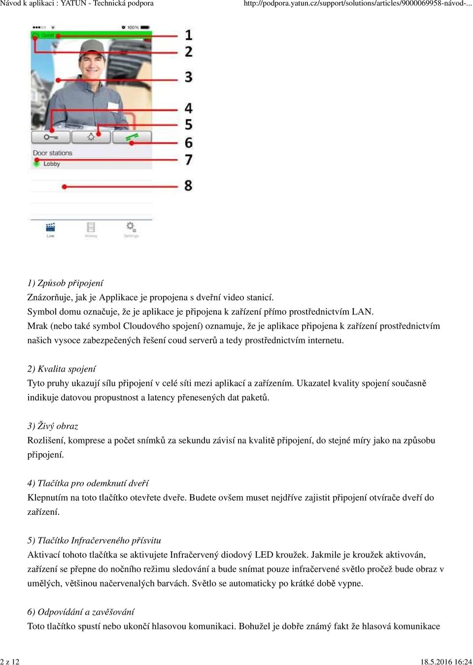 2) Kvalita spojení Tyto pruhy ukazují sílu připojení v celé síti mezi aplikací a zařízením. Ukazatel kvality spojení současně indikuje datovou propustnost a latency přenesených dat paketů.