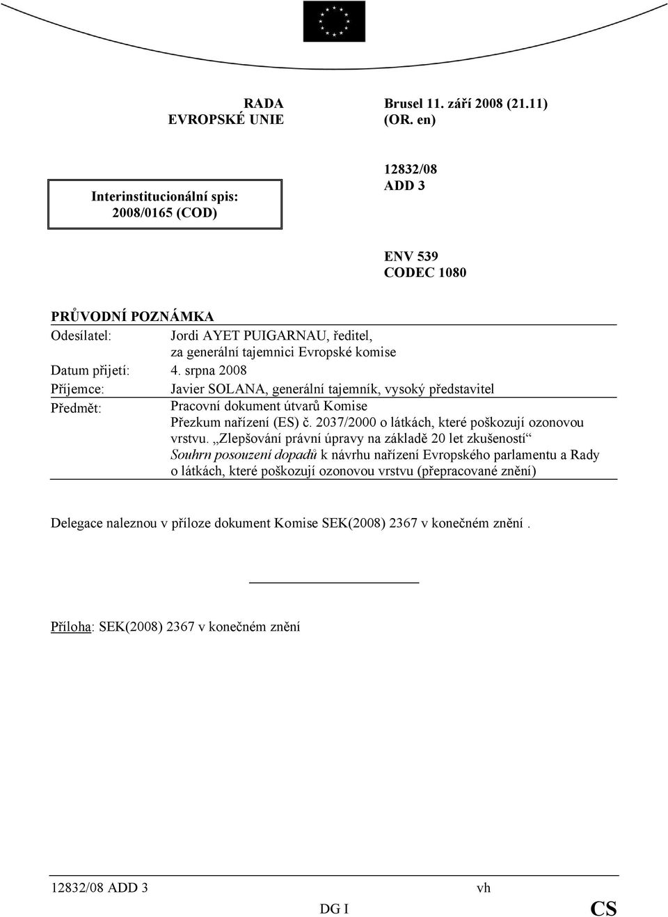 přijetí: 4. srpna 2008 Příjemce: Javier SOLANA, generální tajemník, vysoký představitel Předmět: Pracovní dokument útvarů Komise Přezkum nařízení (ES) č.