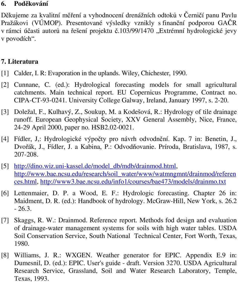 R: Evaporation in the uplands. Wiley, Chichester, 1990. [2] Cunnane, C. (ed.): Hydrological forecasting models for small agricultural catchments. Main technical report.