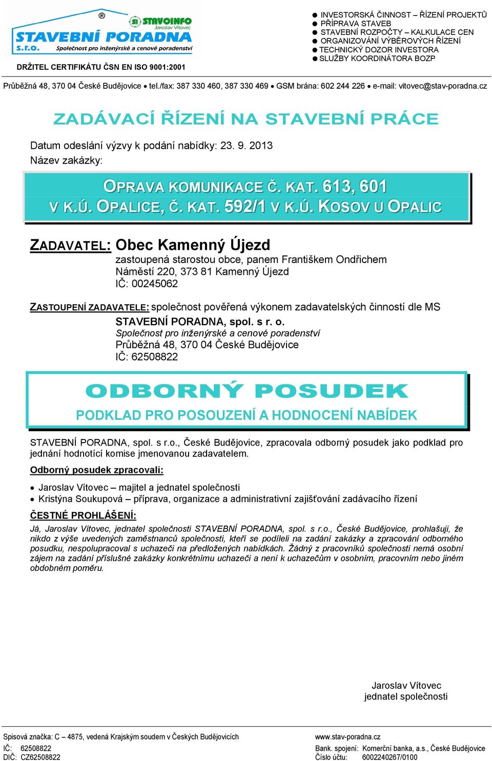 cz ZADÁVACÍ ŘÍZENÍ NA STAVEBNÍ PRÁCE Datum odeslání výzvy k podání nabídky: 23. 9. 2013 Název zakázky: OPRAVA KOMUNIIKACE Č.. KAT.. 613,, 601 V K..Ú.
