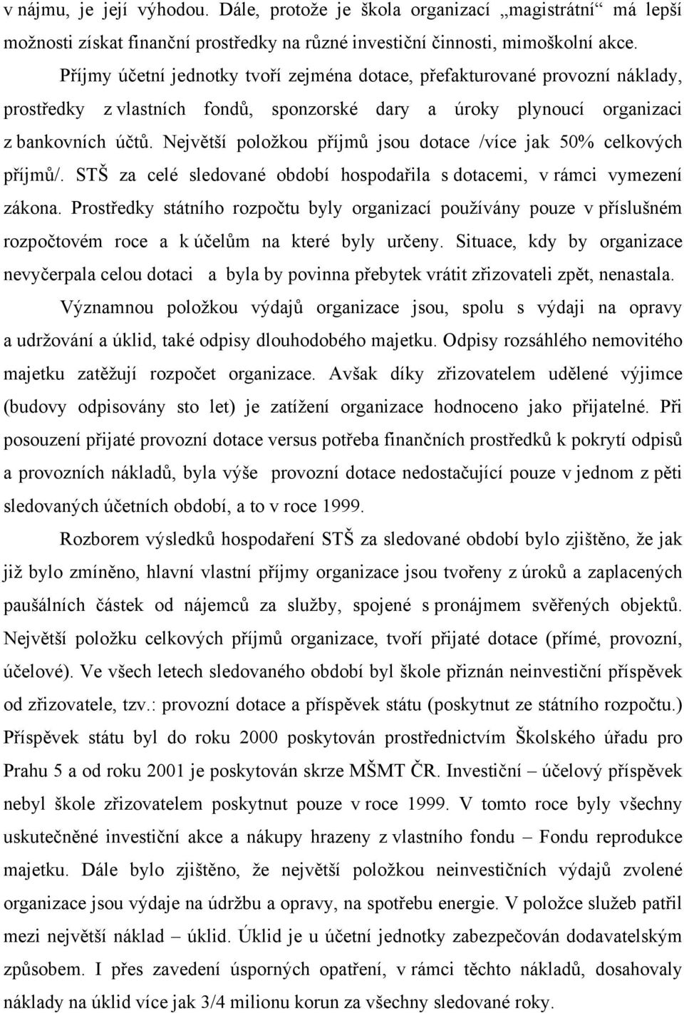 Největší položkou příjmů jsou dotace /více jak 50% celkových příjmů/. STŠ za celé sledované období hospodařila s dotacemi, v rámci vymezení zákona.