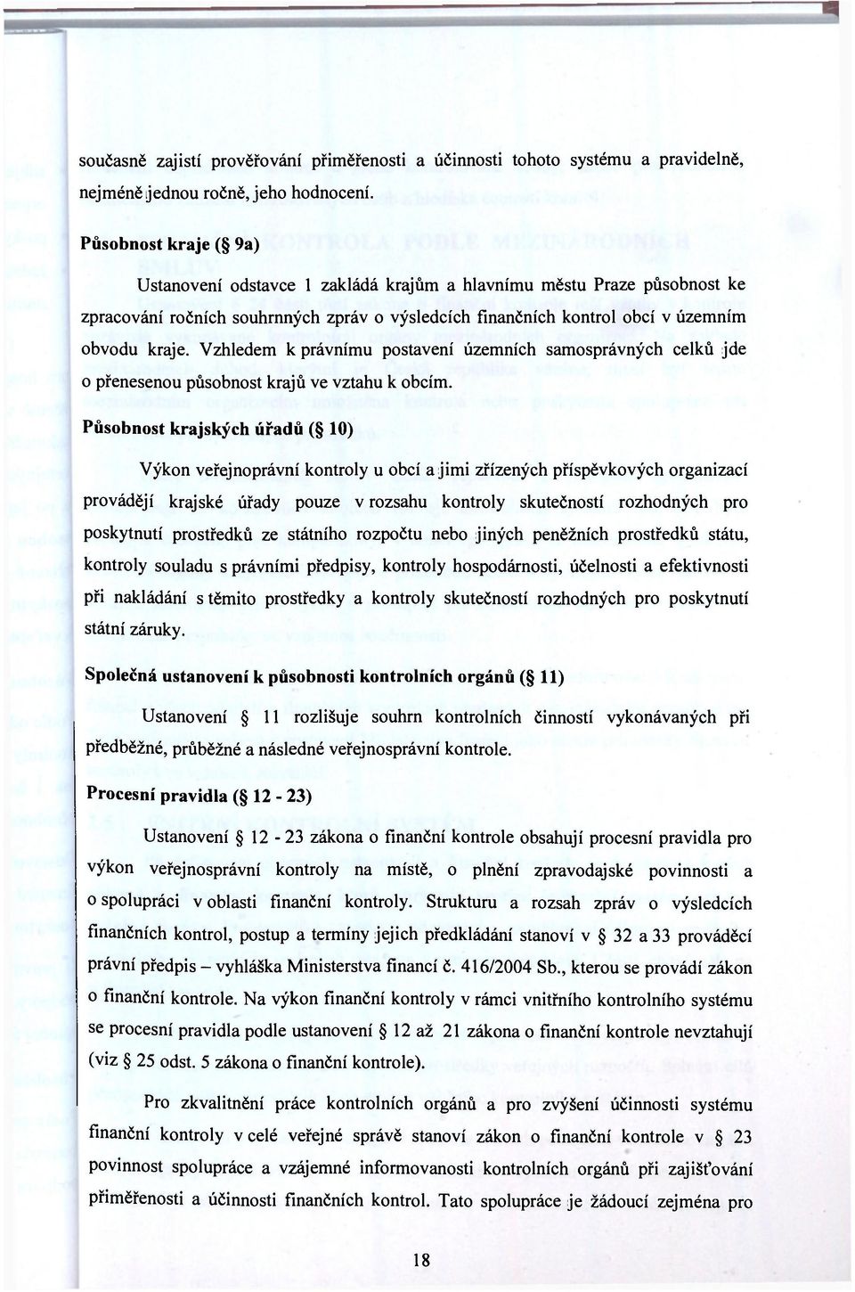 Vzhledem k právnímu postavení územních samosprávných celků jde o přenesenou působnost krajů ve vztahu k obcím.