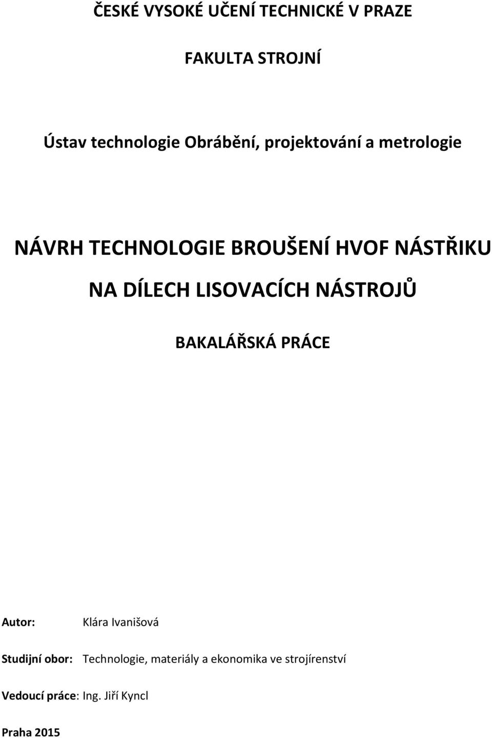 LISOVACÍCH NÁSTROJŮ BAKALÁŘSKÁ PRÁCE Autor: Klára Ivanišová Studijní obor: