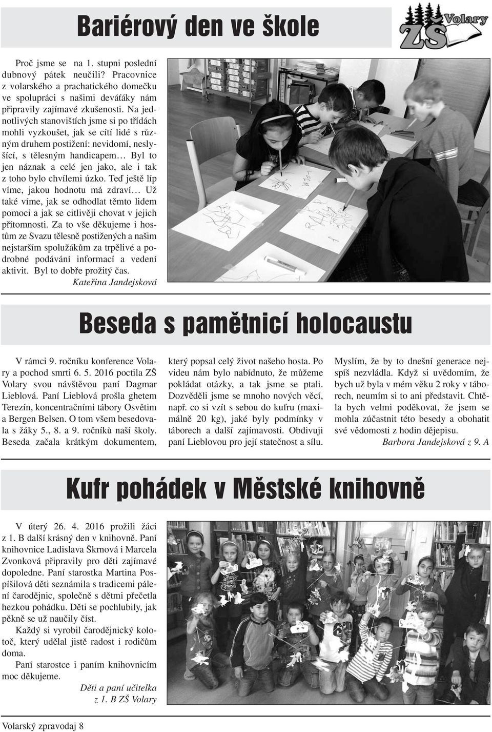 z toho bylo chvílemi úzko. Teì je tû líp víme, jakou hodnotu má zdraví UÏ také víme, jak se odhodlat tûmto lidem pomoci a jak se citlivûji chovat v jejich pfiítomnosti.