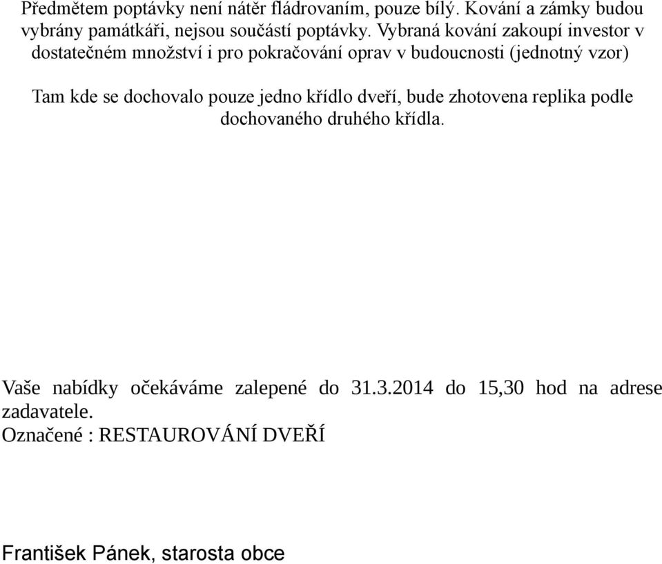 Vybraná kování zakoupí investor v dostatečném množství i pro pokračování oprav v budoucnosti (jednotný vzor) Tam kde