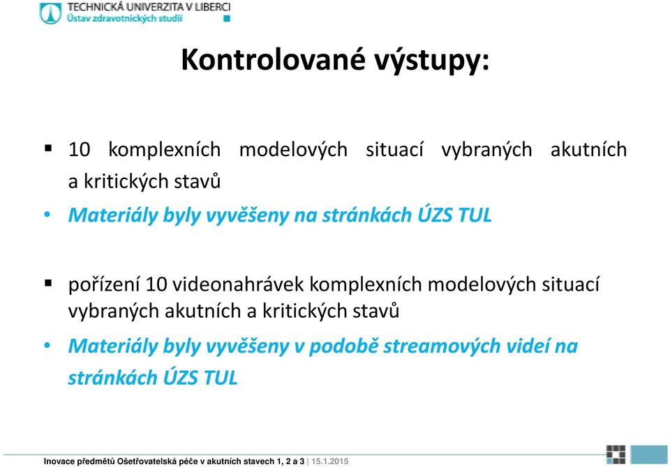videonahrávek komplexních modelových situací vybraných akutních a