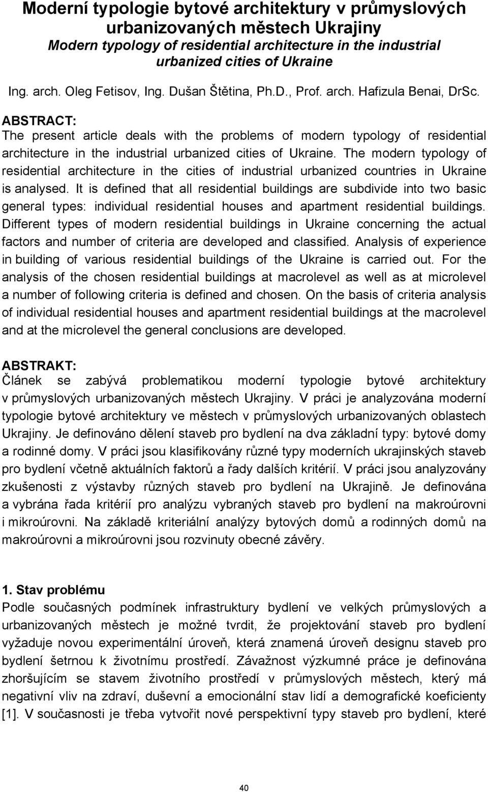 ABSTRACT: The present article deals with the problems of modern typology of residential architecture in the industrial urbanized cities of Ukraine.