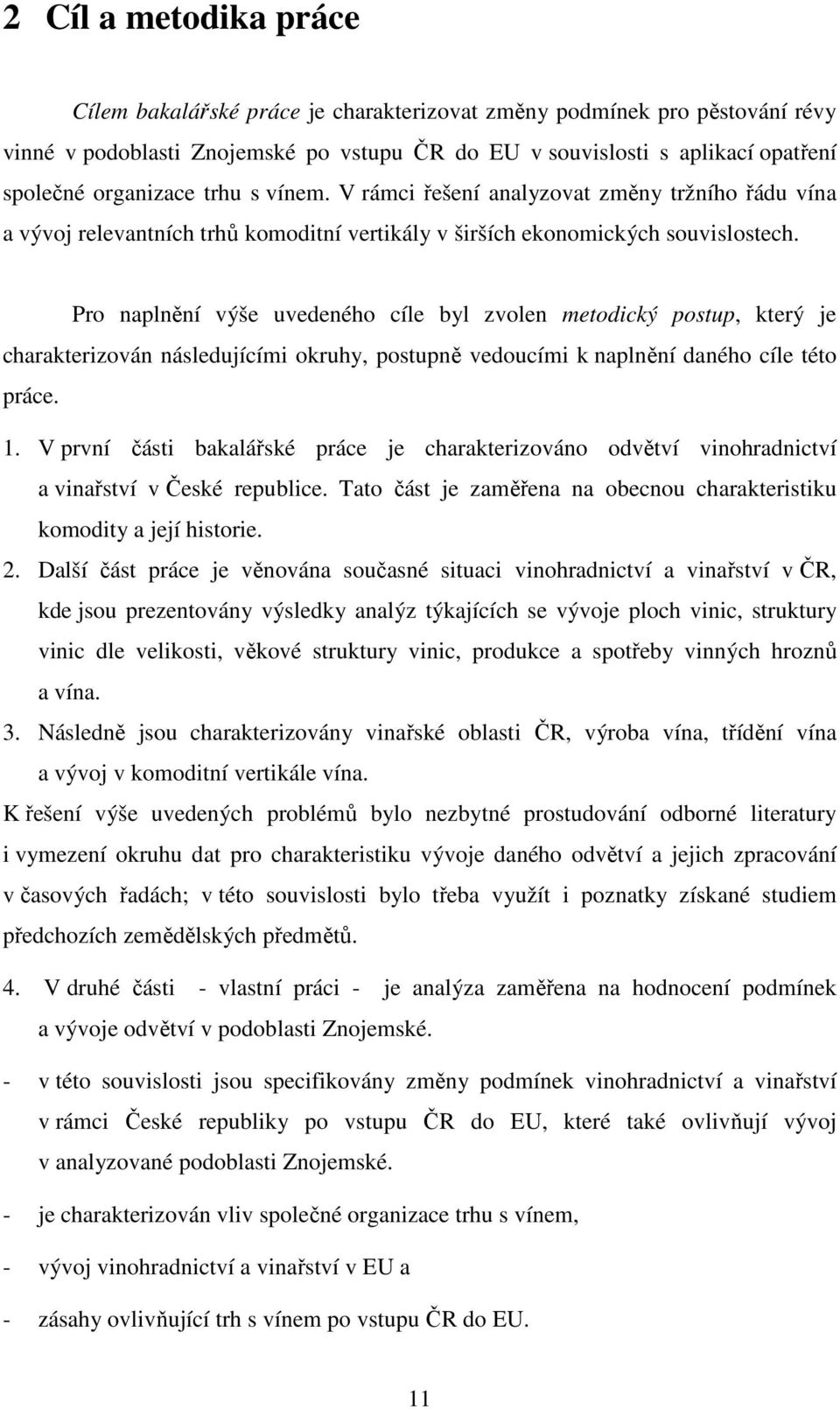 Pro naplnění výše uvedeného cíle byl zvolen metodický postup, který je charakterizován následujícími okruhy, postupně vedoucími k naplnění daného cíle této práce. 1.