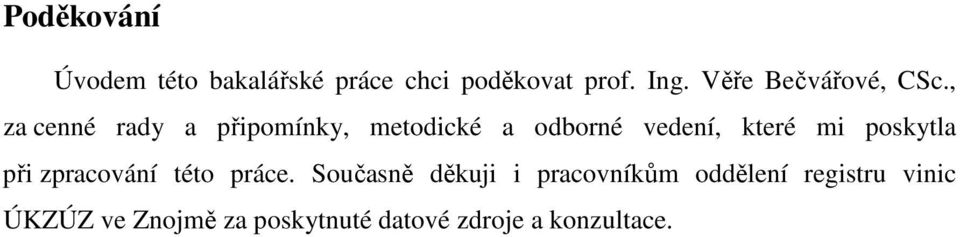 , za cenné rady a připomínky, metodické a odborné vedení, které mi