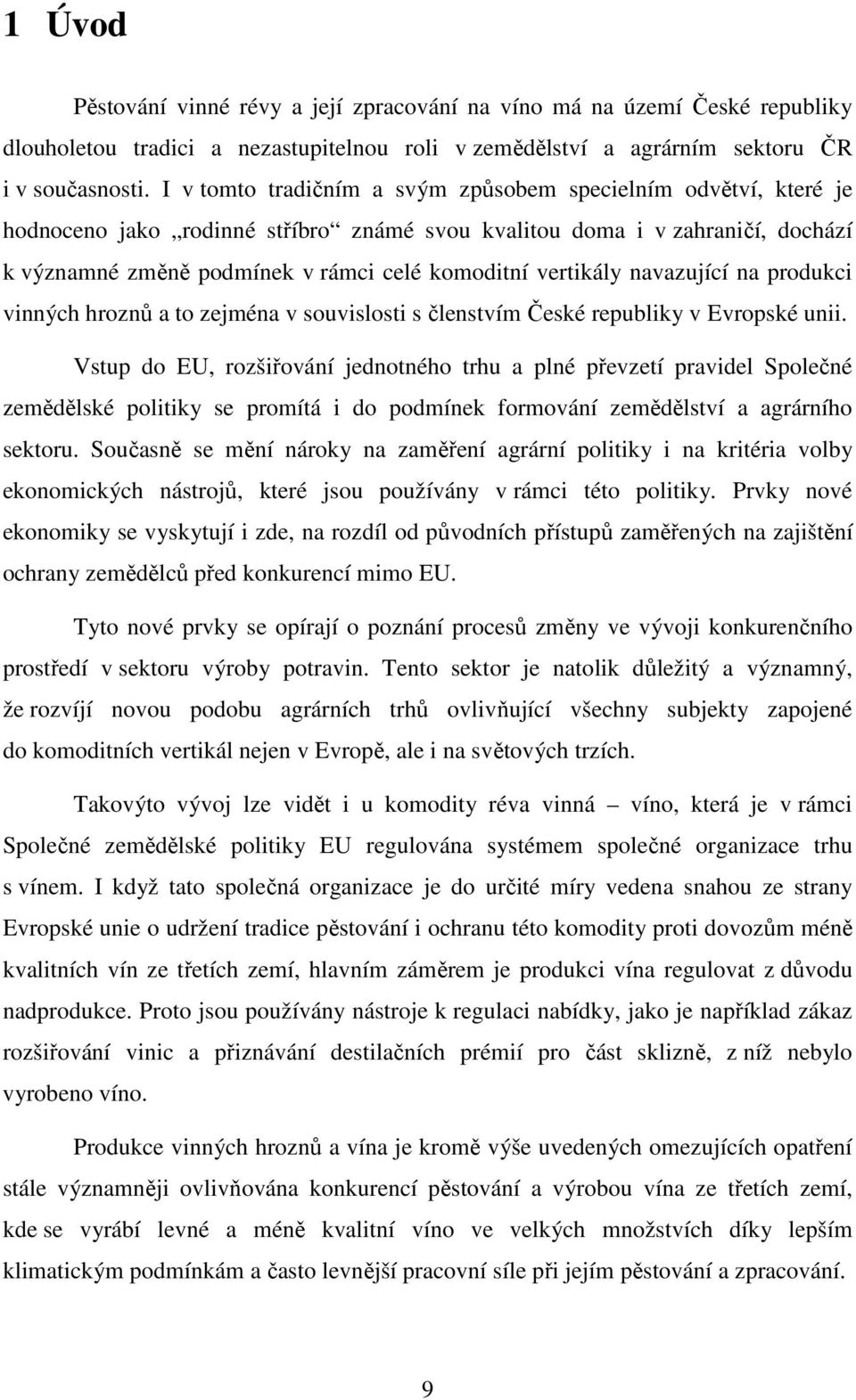 vertikály navazující na produkci vinných hroznů a to zejména v souvislosti s členstvím České republiky v Evropské unii.