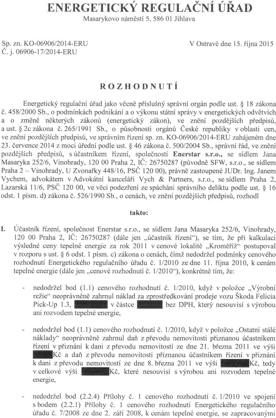 , o působnosti orgánů České republiky v oblasti cen, ve znění pozdějších předpisů, ve správním řízení sp. zn. KO-06906/20 1 zahájeném dne 23. července 2014 z moci úřední podle ust, 46 zákona Č.