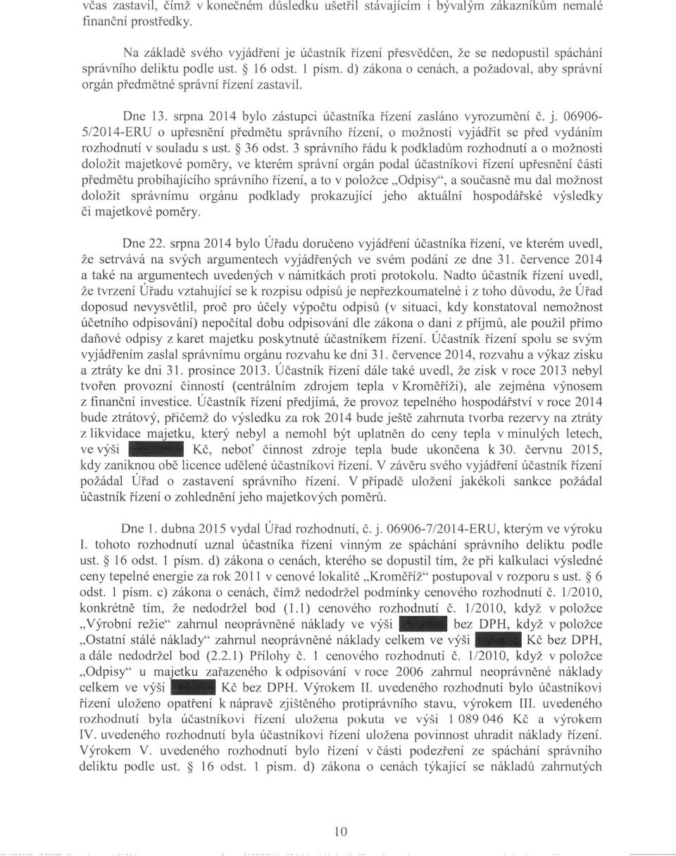 3 správního řádu k podkladům rozhodnuti a o možnosti majetkové poměry, ve kterém řízení části předmětu probíhajícího správního řízení, a to v položce "Odpisy", a současně mu dal možnost doložit