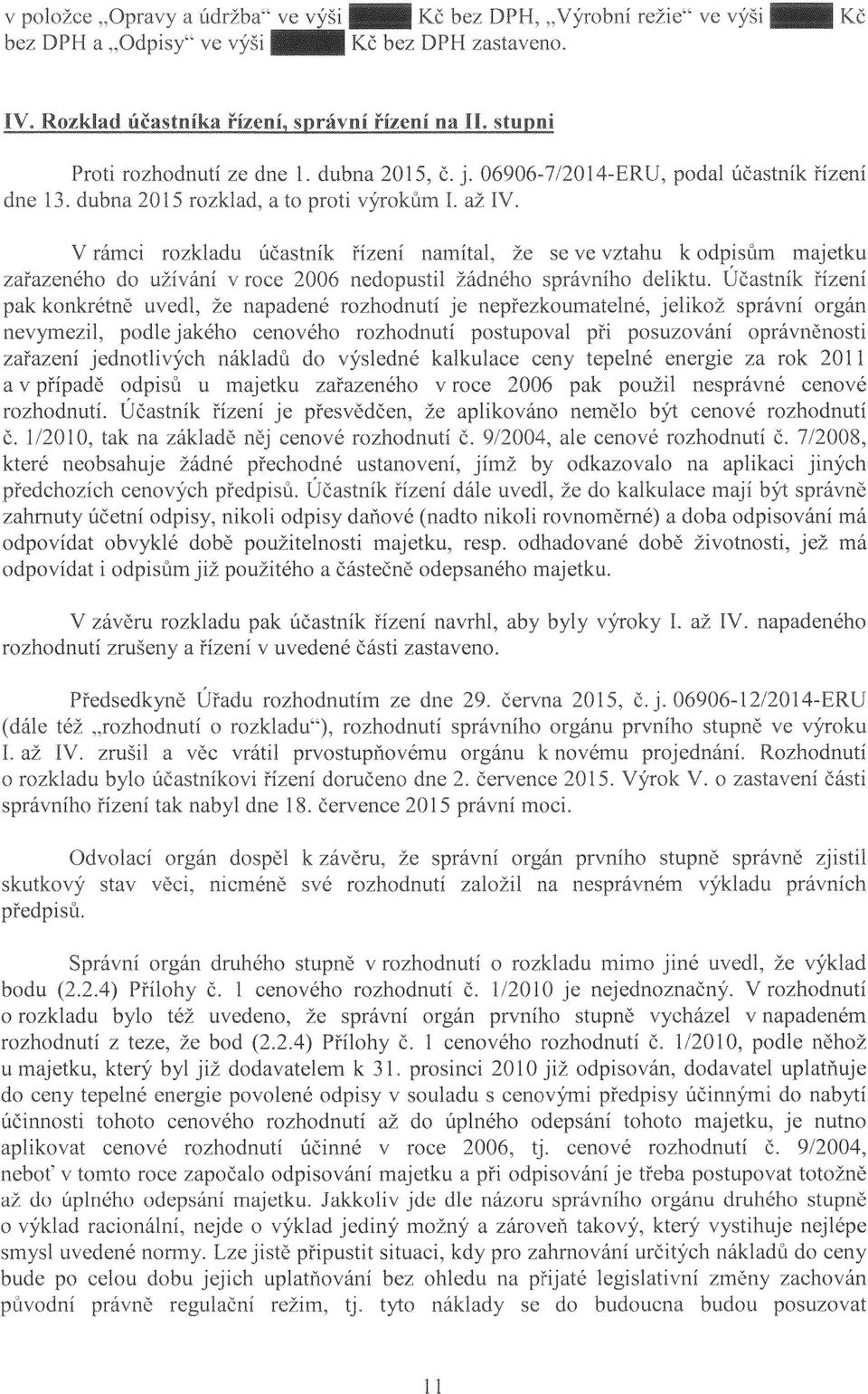 cenového rozhodnutí postupoval při posuzování oprávněnosti zařazení jednotlivých nákladů do výsledné kalkulace ceny tepelné energie za rok 20 II a v případě odpisů u majetku zařazeného v roce 2006