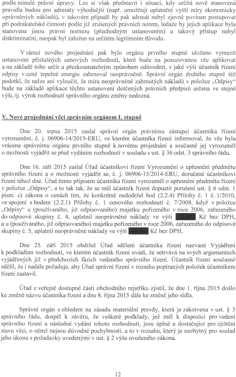 příslušných rozhodnutí, které bude na posuzovanou aplikovat a na základě toho určit a přezkoumatelným způsobem odůvodnit, v jaké výši účastník řízení.