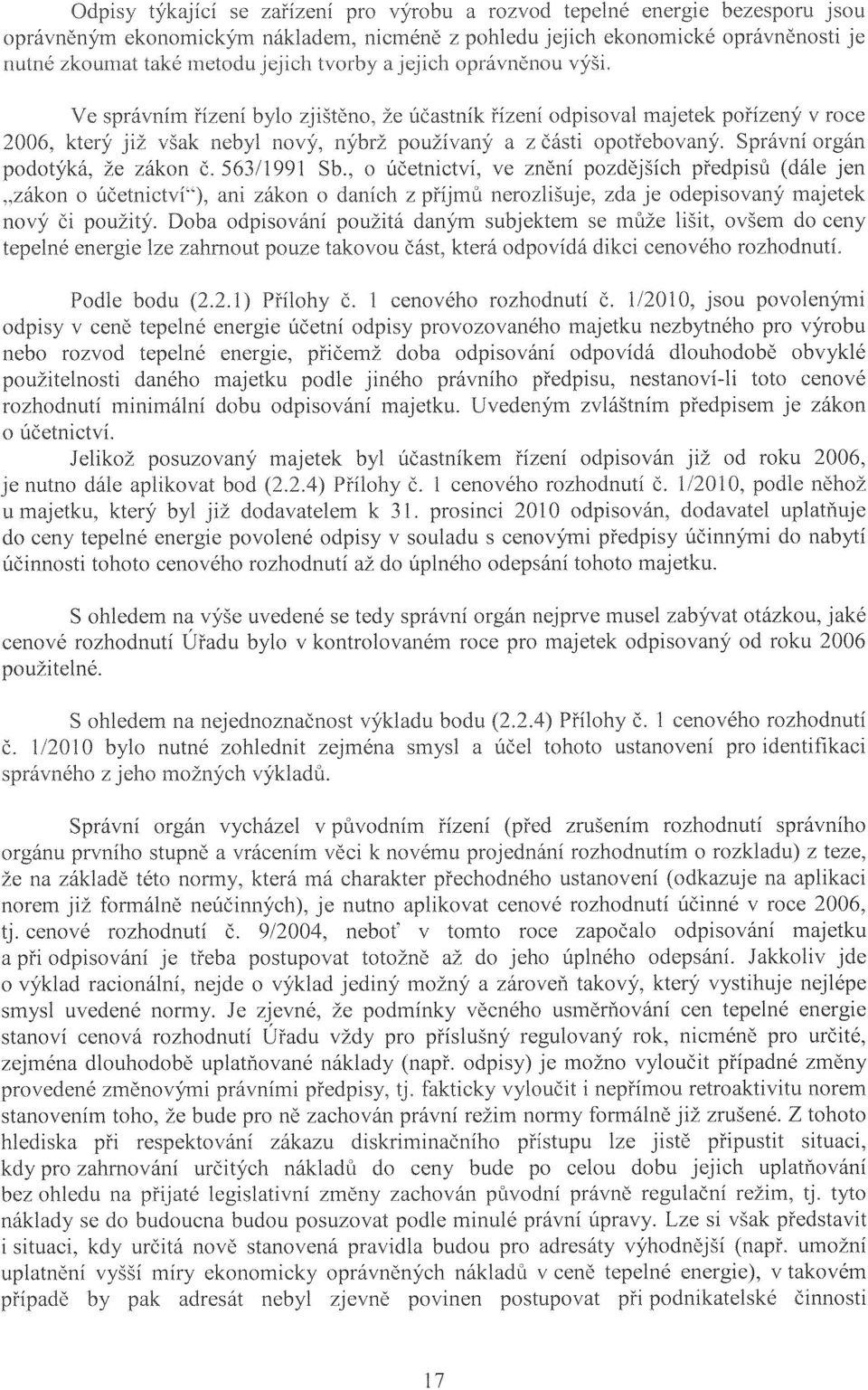 , o účetnictví, ve znění pozdějších předpisů (dále jen "zákon o ani zákon o daních z příjrnů nerozlišuje, zda je odepisovaný majetek nový či použitý.