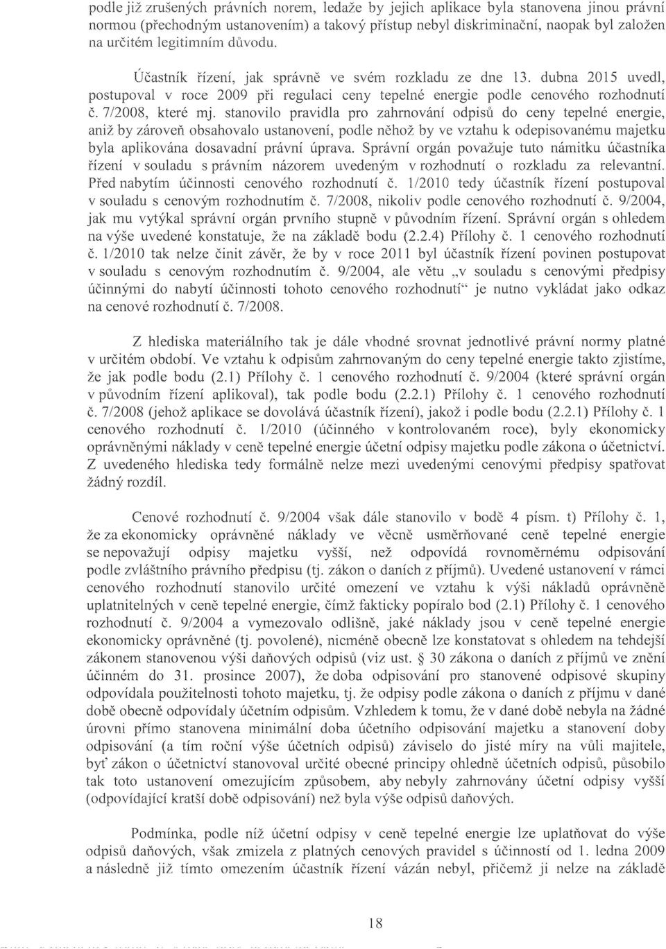 stanovilo pravidla pro zahrnování odpisů do ceny tepelné energie, aniž by obsahovalo ustanovení, podle něhož ve vztahu k odepisovanému majetku byla aplikována dosavadní právní úprava.