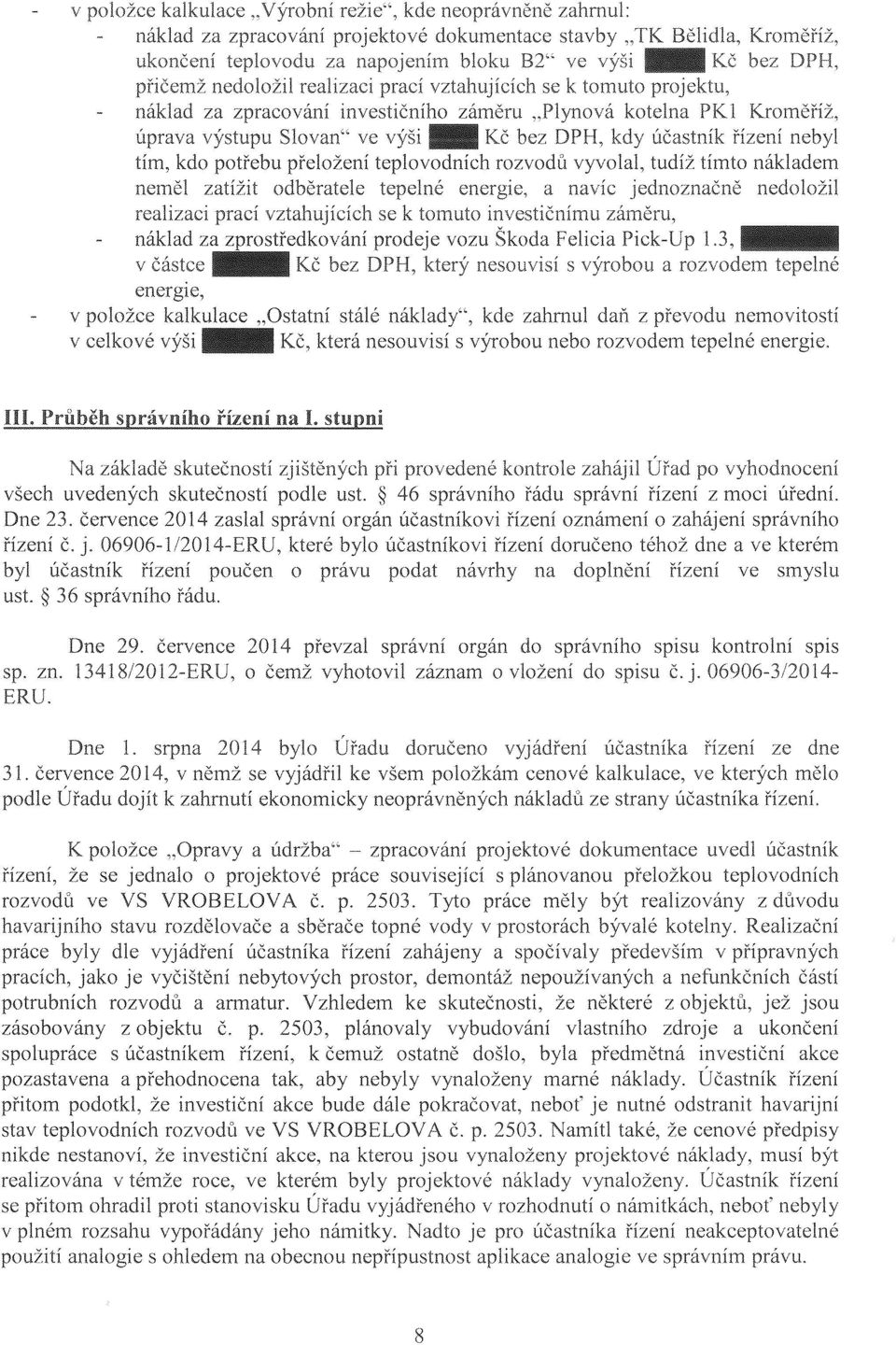 . Kč bez DPH, účastník řízení nebyl tím, kdo potřebu přeložení teplovodních rozvodů vyvolal, tudíž tímto nákladem neměl zatížit odběratele tepelné energie, a jednoznačně nedoložil realizaci prací