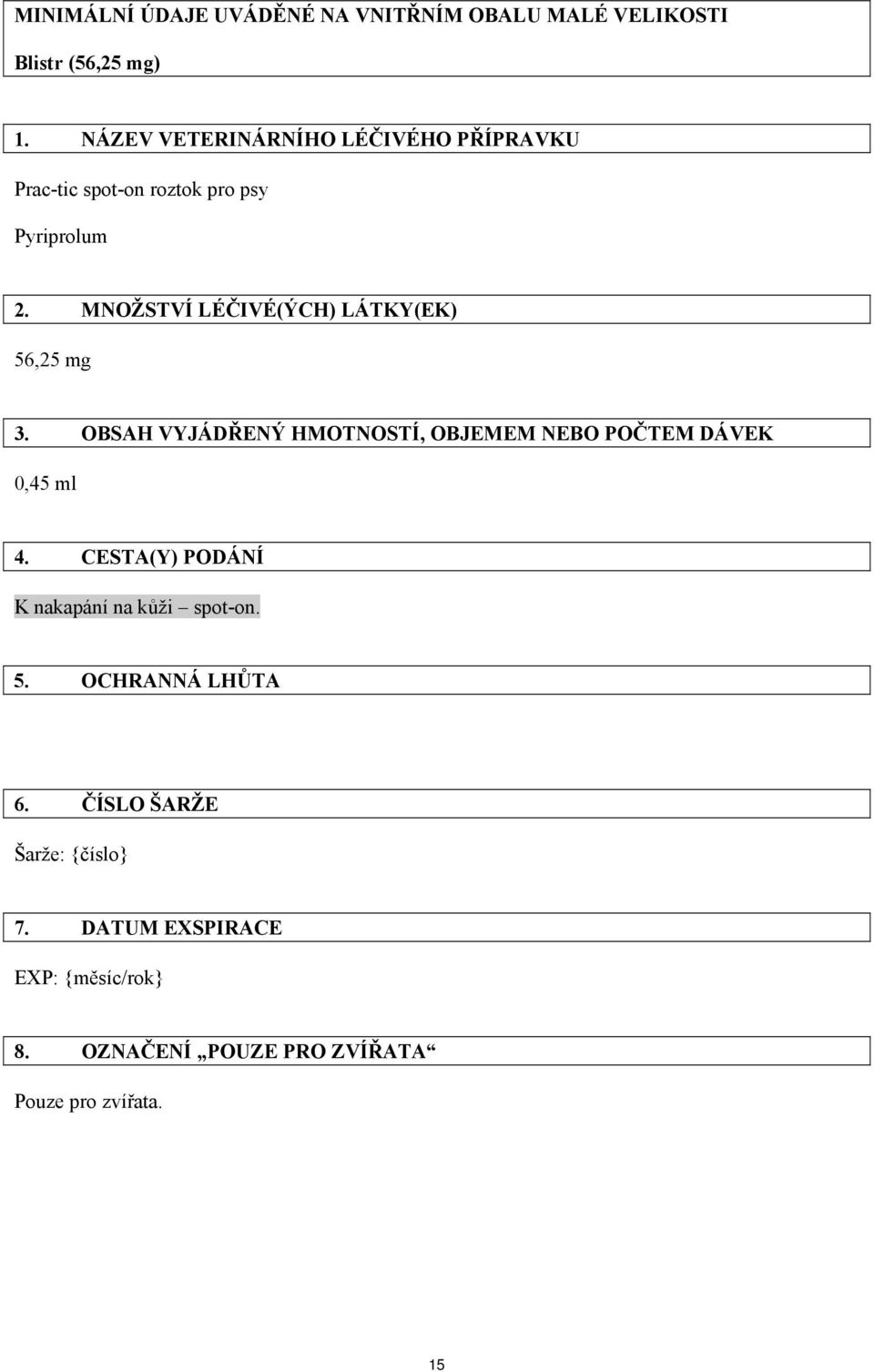 MNOŽSTVÍ LÉČIVÉ(ÝCH) LÁTKY(EK) 56,25 mg 3. OBSAH VYJÁDŘENÝ HMOTNOSTÍ, OBJEMEM NEBO POČTEM DÁVEK 0,45 ml 4.